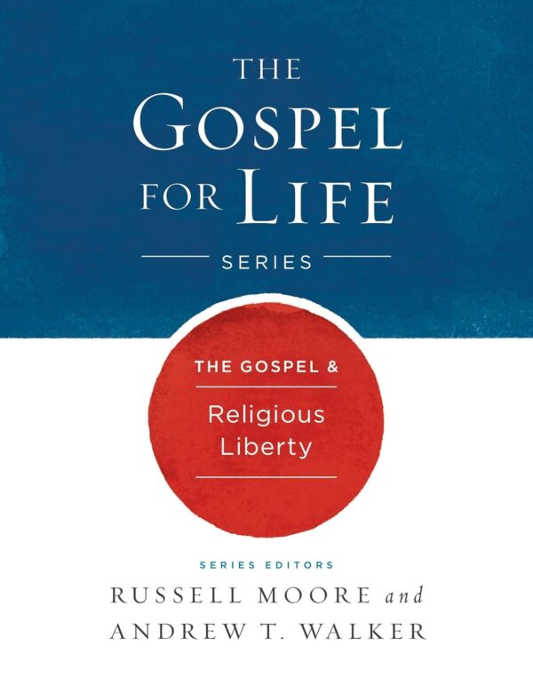 The Gospel & Religious Liberty (Gospel For Life)