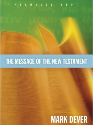 Cover of the Message of the New Testament: Promises Kept by Mark Dever