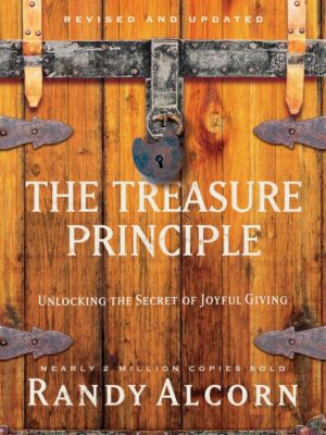 The Treasure Principle, Revised and Updated: Unlocking the Secret of Joyful Giving