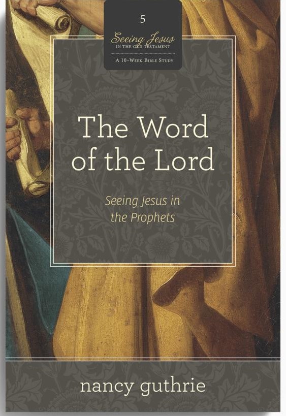 The Word of the Lord: Seeing Jesus in the Prophets (A 10-week Bible Study)