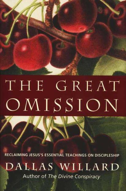The Great Omission: Reclaiming Jesus's Essential Teachings on Discipleship