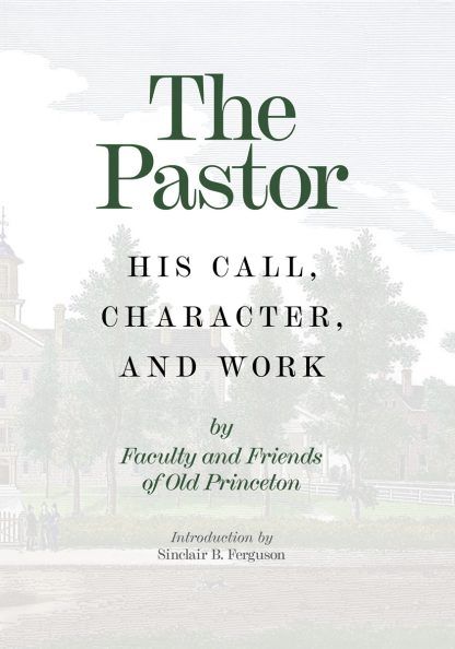 The Pastor: His Call, Character, and Work (Hardcover)