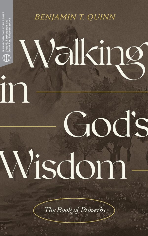 Walking in God’s Wisdom: The Book of Proverbs