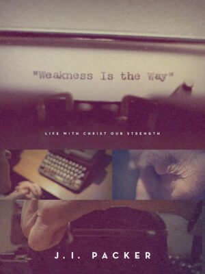 Cover of Weakness Is the Way by J.I. Packer.