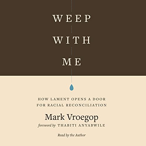 Weep with Me: How Lament Opens a Door for Racial Reconciliation