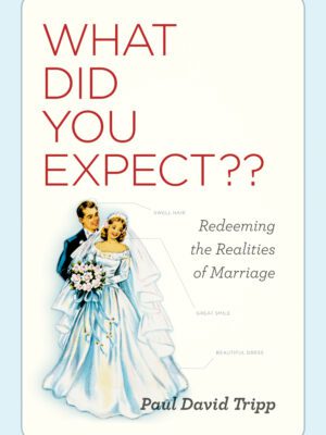 What Did You Expect?: Redeeming the Realities of Marriage