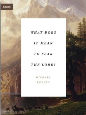 Cover of What Does It Mean to Fear the Lord? by Michael Reeves