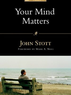 Cover of Your Mind Matters by John Stott, exploring the importance of biblical thinking in the Christian life.