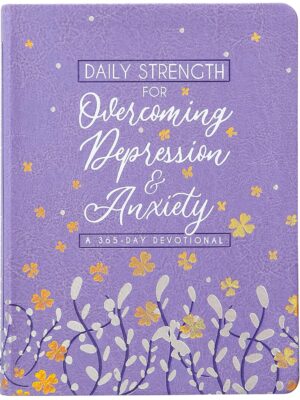 Daily Strength for Overcoming Depression and Anxiety: A 365-day Devotional (Imitation Leather)