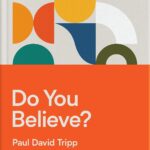 Do You Believe?: 12 Historic Doctrines to Change Your Everyday Life
