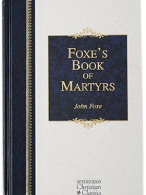 Foxe's Book of Martyrs: Hendrickson Christian Classics(Hardcover)