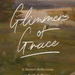 Glimmers of Grace: A Doctor's Reflections on Faith, Suffering, and the Goodness of God (Paperback)