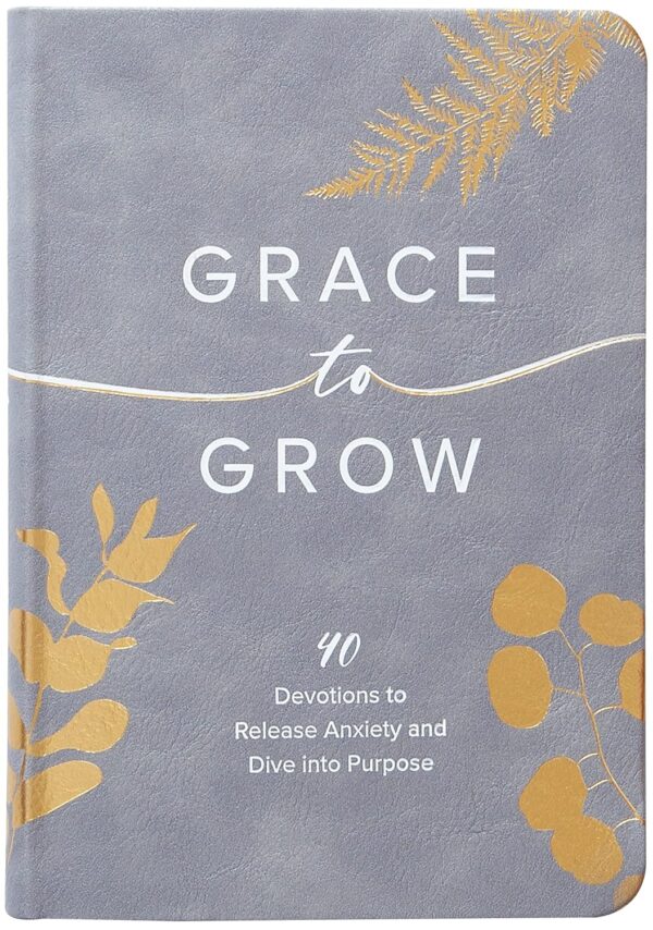 Cover of Grace to Grow: 40 Devotions to Release Anxiety and Dive into Purpose