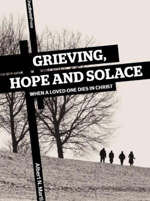 Grieving, Hope and Solace: When a Loved One Dies in Christ