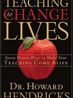 Cover of Teaching to Change Lives: Seven Proven Ways to Make Your Teaching Come Alive