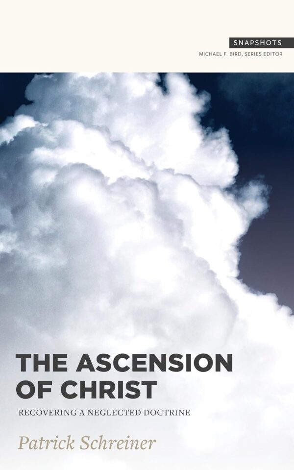 The Ascension of Christ: Recovering a Neglected Doctrine (Snapshots)