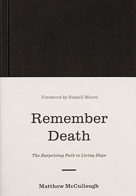 Remember Death: The Surprising Path to Living Hope (The Gospel Coalition) Hardcover