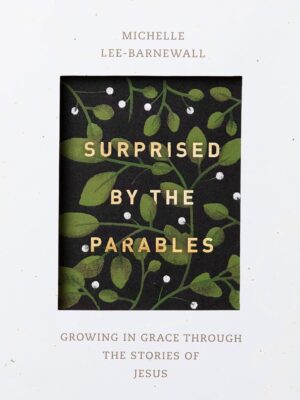 Surprised by the Parables: Growing in Grace through the Stories of Jesus