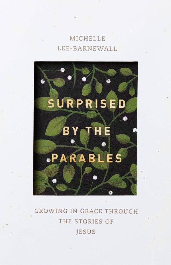 Surprised by the Parables: Growing in Grace through the Stories of Jesus