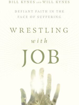 Wrestling with Job: Defiant Faith in the Face of Suffering