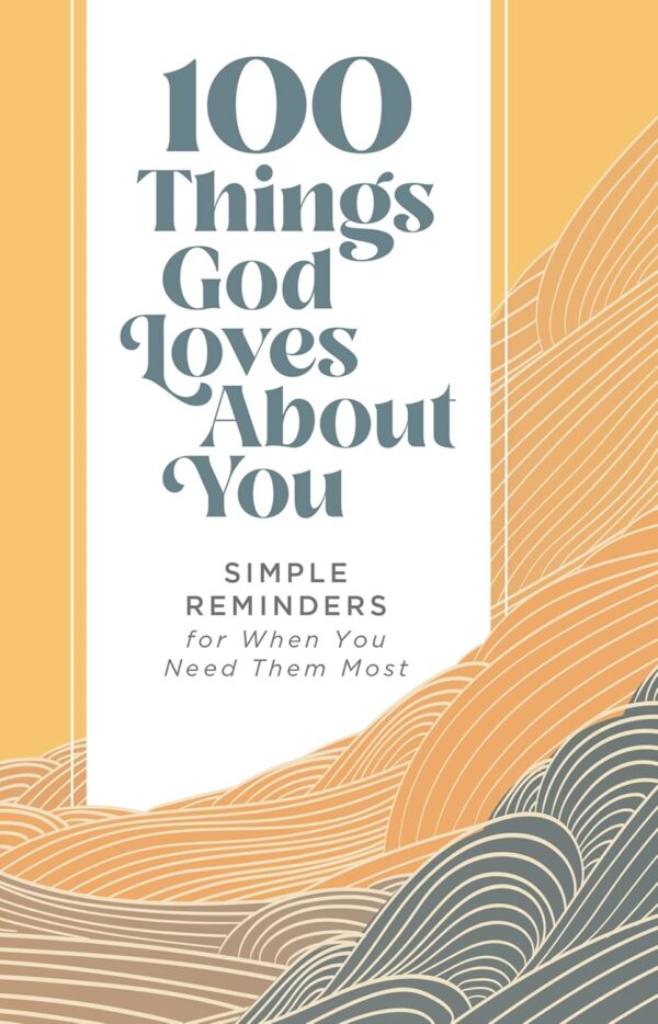 100 Things God Loves About You Hardcover – 100-Day Devotional for Encouragement
