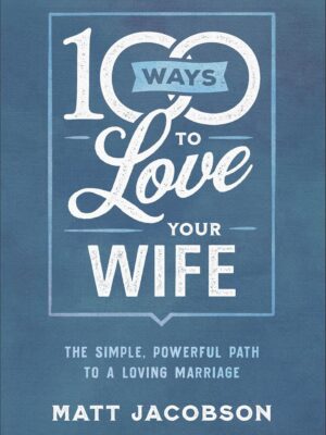 100 Ways to Love Your Wife Paperback – Christian Marriage Book for Husbands