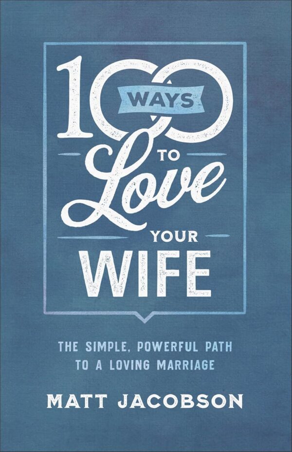 100 Ways to Love Your Wife Paperback – Christian Marriage Book for Husbands