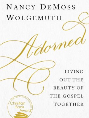 Adorned Paperback – Living Out the Beauty of the Gospel Together by Nancy DeMoss Wolgemuth