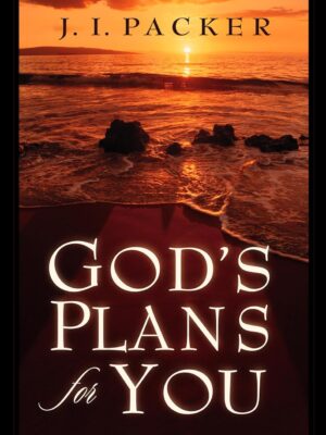 God's Plans for You by J. I. Packer – Christian Book on God’s Sovereignty and Guidance