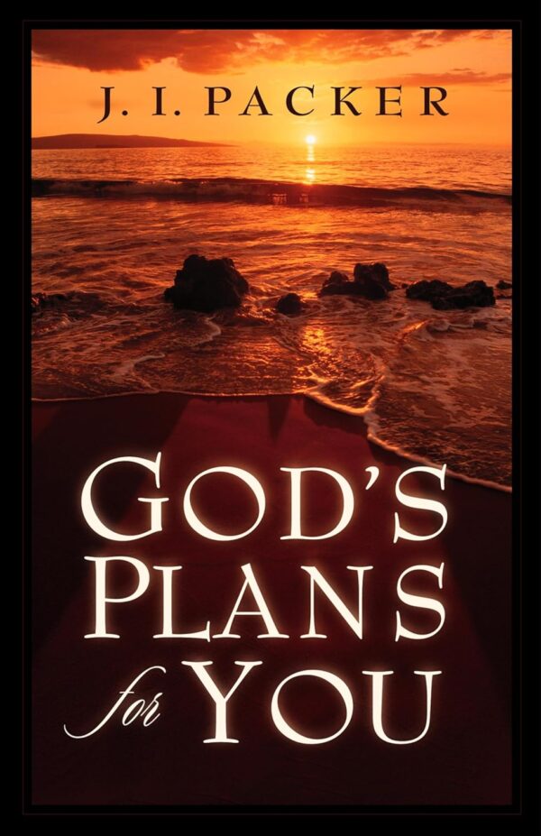 God's Plans for You by J. I. Packer – Christian Book on God’s Sovereignty and Guidance