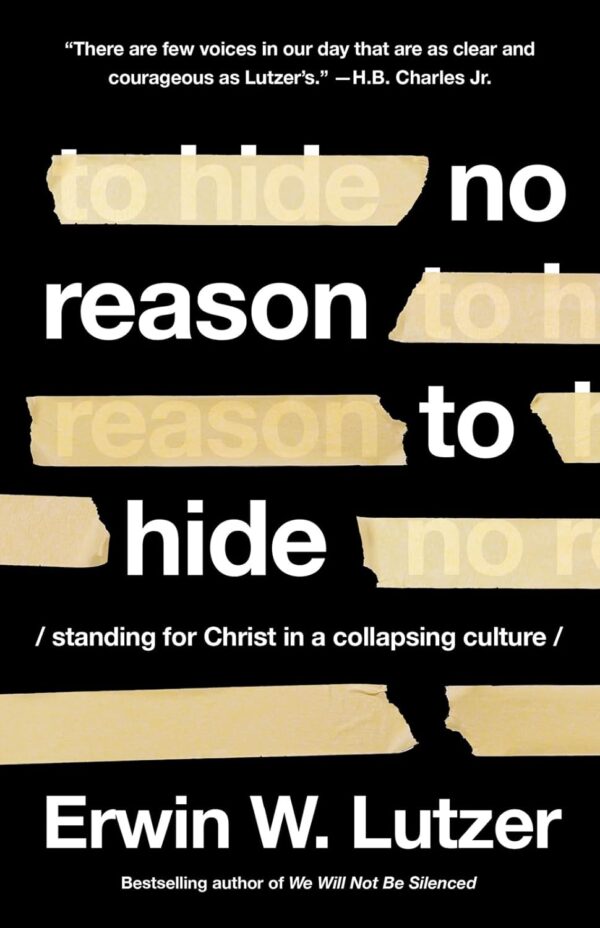 No Reason to Hide by Erwin Lutzer – Standing for Christ in a Collapsing Culture