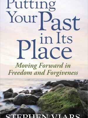 Putting Your Past in Its Place Paperback – Moving Forward in Freedom and Forgiveness