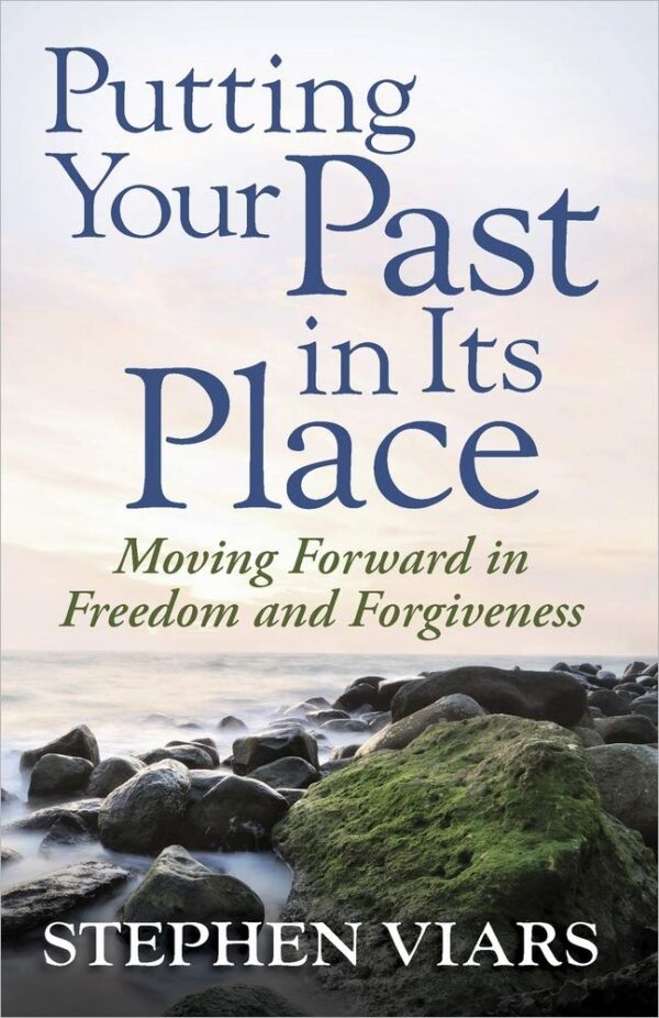 Putting Your Past in Its Place Paperback – Moving Forward in Freedom and Forgiveness