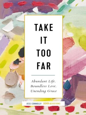 Cover of Take It Too Far: Abundant Life, Boundless Love, Unending Grace