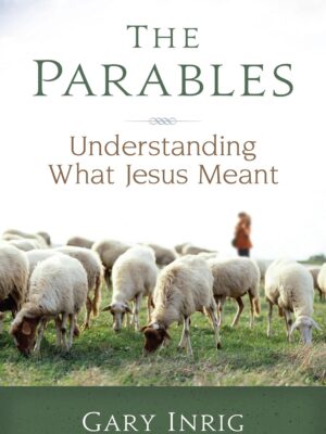 The Parables Paperback – Understanding What Jesus Meant by Gary Inrig