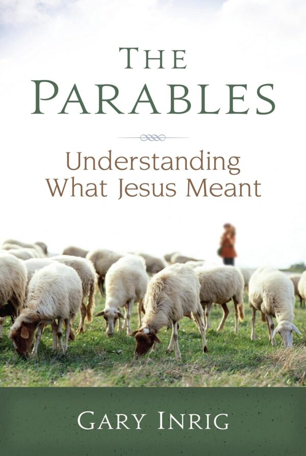 The Parables Paperback – Understanding What Jesus Meant by Gary Inrig