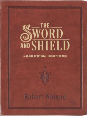 The Sword and Shield A 40 Day Devotional for Men, Vegan Leather