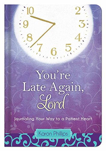 You're Late Again, Lord: Journaling Your Way to a Patient Heart Hardcover