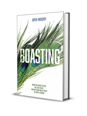 Boasting: When We Boast Right, We Live Right, and We Bear Much Fruit to God’s Honor