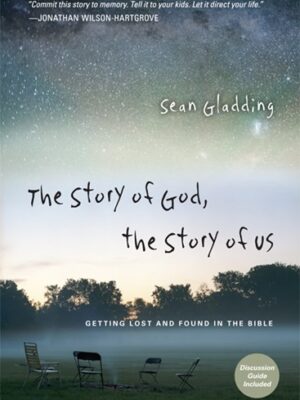 The Story of God, the Story of Us: Getting Lost and Found in the Bible