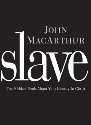 Slave: The Hidden Truth About Your Identity in Christ