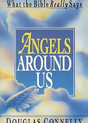 Angels Around Us: What the Bible Really Says