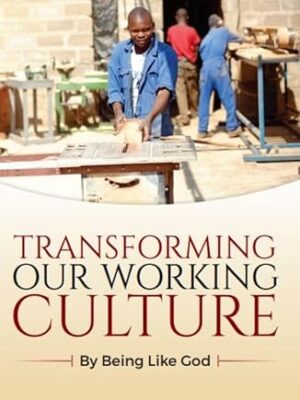 Transforming Our Working Culture: By Being Like God