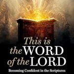 This Is the Word of the Lord: Becoming Confident in the Scriptures