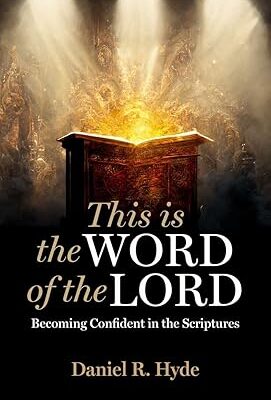 This Is the Word of the Lord : Becoming Confident in the Scriptures by Daniel R.
