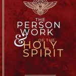 THE PERSON & WORK OF THE HOLY SPIRIT