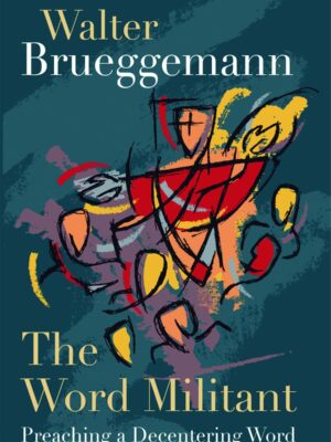 The Word Militant, paperback edition: Preaching a Decentering Word