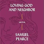Loving God and Neighbor with Samuel Pearce (Lived Theology)