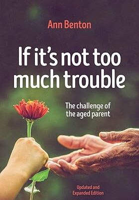 If It's Not Too Much Trouble - 2nd Ed.: The Challenge of the Aged Parent