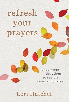 Refresh Your Prayers: Uncommon Devotions to Restore Power and Praise - Image 4